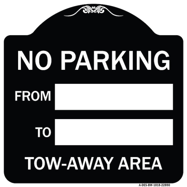 Signmission No Parking From to W/ Blank Space Heavy-Gauge Aluminum Architectural Sign, 18" x 18", BW-1818-22890 A-DES-BW-1818-22890 - main